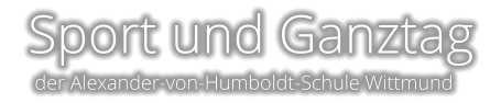 Sport und Ganztag  der Alexander-von-Humboldt-Schule Wittmund